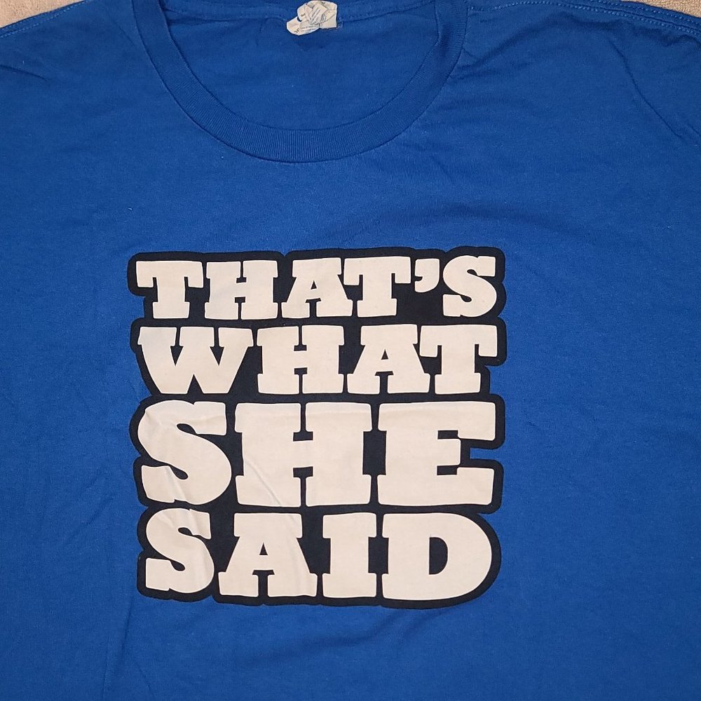That's What She Said Tshirt